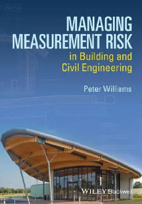 Managing Measurement Risk in Building and Civil Engineering by Peter Williams