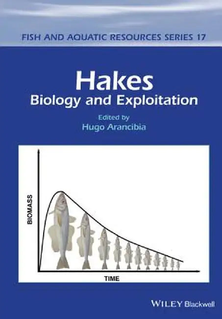 Hakes: Biology and Exploitation by Hugo Arancibia