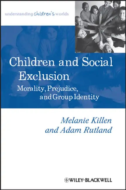Children and Social Exclusion: Morality, Prejudice, and Group Identity by Melanie Killen