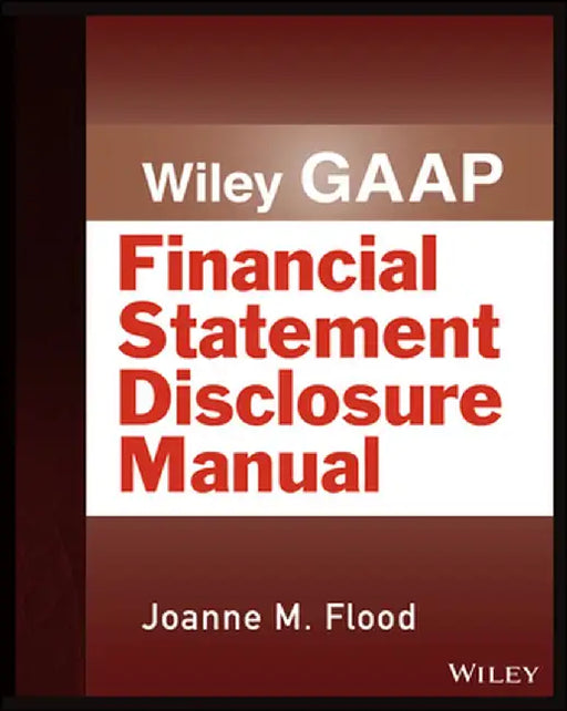 Wiley GAAP: Financial Statement Disclosures Manual by Joanne M. Flood
