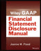 Wiley GAAP: Financial Statement Disclosures Manual by Joanne M. Flood