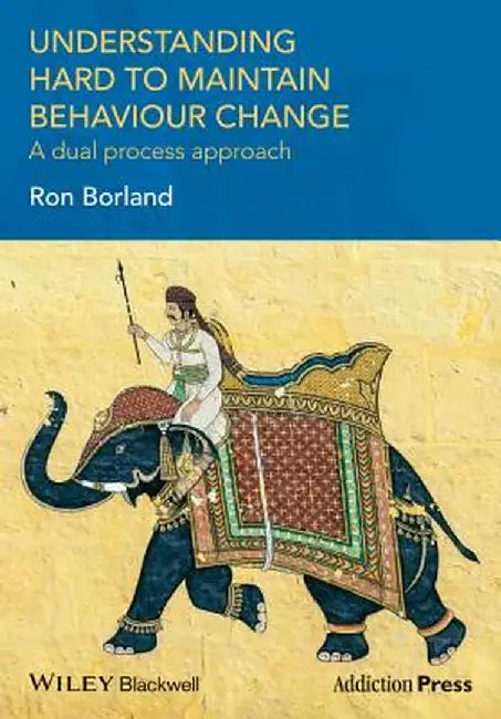 Understanding Hard to Maintain Behaviour Change: A Dual Process Approach by Ron Borland