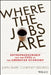 Where the Jobs Are: Entrepreneurship and the Soul of the American Economy by John Dearie