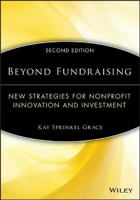 Beyond Fundraising: New Strategies for Nonprofit Innovation and Investment by Kay Sprinkel Grace