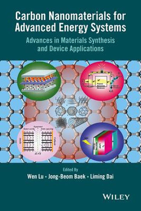 Carbon Nanomaterials for Advanced Energy Systems: Advances in Materials Synthesis and Device Applications by Wen Lu