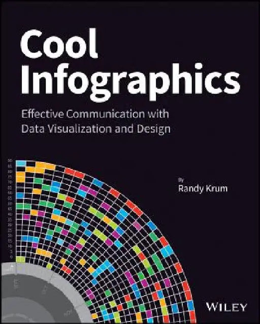 Cool Infographics: Effective Communication with Data Visualization and Design by Randy Krum