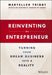 Reinventing the Entrepreneur: Turning Your Dream Business Into a Reality by MaryEllen Tribby