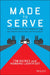 Made to Serve: How Manufacturers Can Compete Through Servitization and Product-Service Systems by Timothy Baines