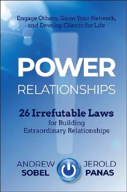 Power Relationships: 26 Irrefutable Laws for Building Extraordinary Relationships by Andrew Sobel