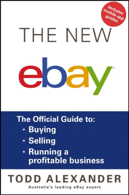 The New ebay: The Official Guide to: Buying, Selling, Running a Profitable Business by Todd Alexander