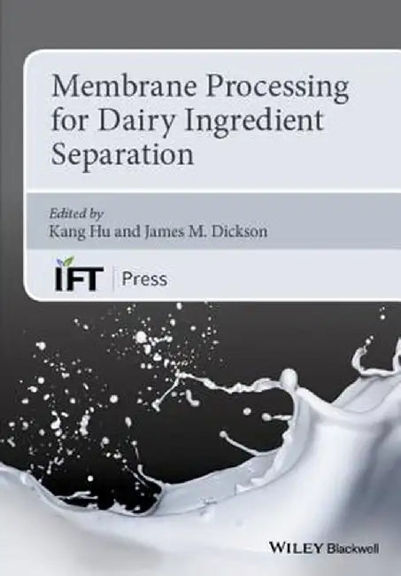 Membrane Processing for Dairy Ingredient Separation by Kang Hu