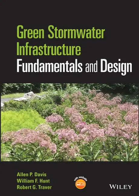 Green Stormwater Infrastructure Fundamentals and Design by Allen P. Davis