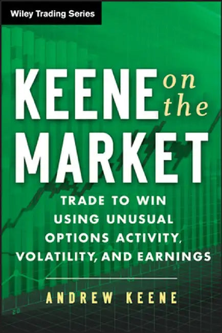 Keene on the Market: Trade to Win Using Unusual Options Activity, Volatility, and Earnings by Andrew Keene