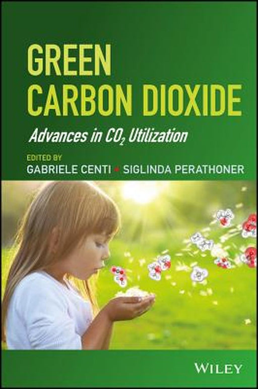 Green Carbon Dioxide: Advances in CO2 Utilization by Gabriele Centi