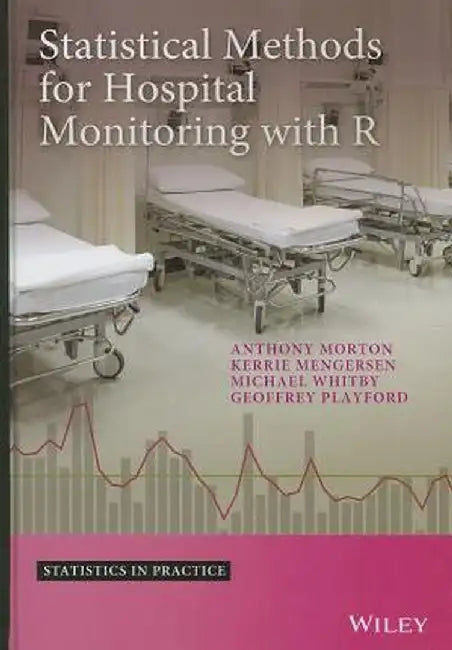 Statistical Methods for Hospital Monitoring with R by Anthony Morton