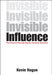 Invisible Influence: The Power to Persuade Anyone, Anytime, Anywhere by Kevin Hogan