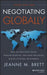 Negotiating Globally: How to Negotiate Deals, Resolve Disputes, and Make Decisions Across Cultural Boundaries by Jeanne M. Brett