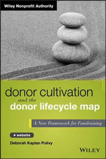 Donor Cultivation and the Donor Lifecycle Map, + Website: A New Framework for Fundraising by Deborah Kaplan Polivy