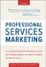 Professional Services Marketing: How the Best Firms Build Premier Brands, Thriving Lead Generation Engines, and Cultures of Business Development Succe by Mike Schultz