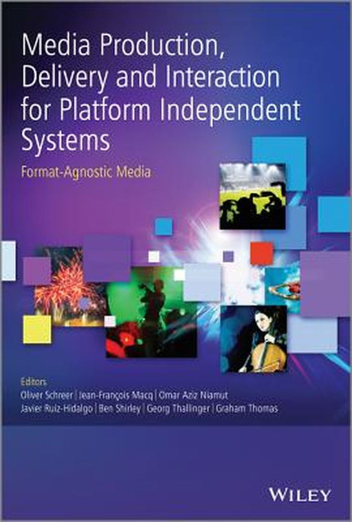 Media Production, Delivery and Interaction for Platform Independent Systems: Format-Agnostic Media by Oliver Schreer