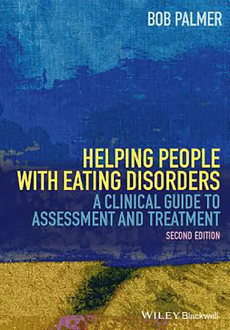 Helping People With Eating Disorders: A Clinical Guide to Assessment and Treatment by Bob Palmer
