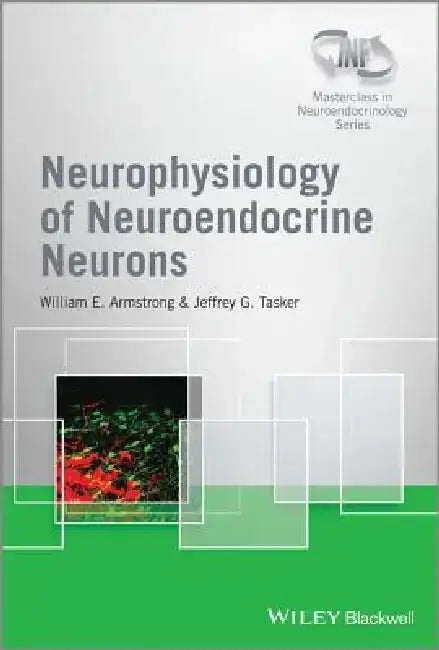 Neurophysiology of Neuroendocrine Neurons by William E. Armstrong