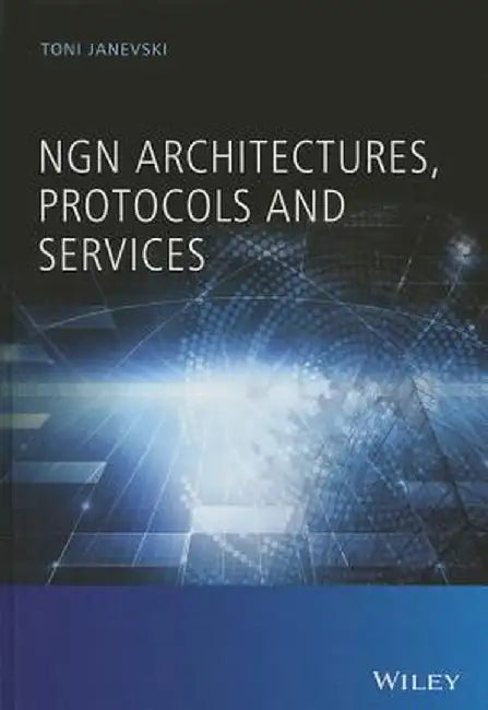 NGN Architectures, Protocols and Services by Toni Janevski