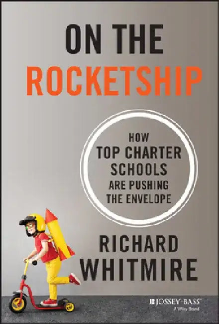 On the Rocketship: How Top Charter Schools Are Pushing the Envelope by Richard Whitmire