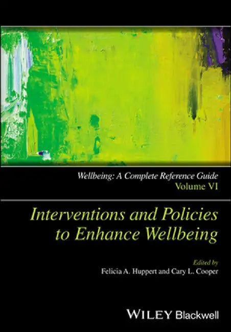 Wellbeing: A Complete Reference Guide, Interventions and Policies to Enhance Wellbeing by Felicia A. Huppert