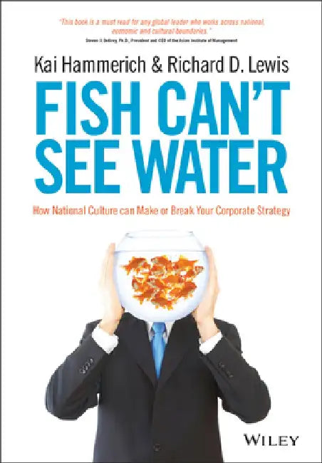 Fish Can't See Water: How National Culture Can Make or Break Your Corporate Strategy by Kai Hammerich