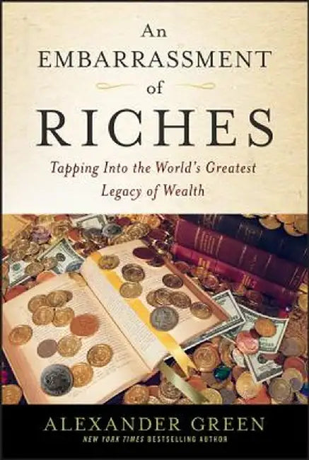 An Embarrassment of Riches: Tapping Into the World's Greatest Legacy of Wealth by Alexander Green