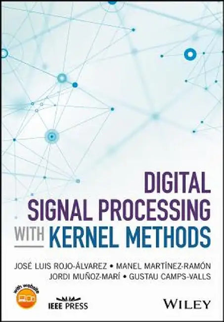 Digital Signal Processing with Kernel Methods by Jos Luis Rojo- Lvarez