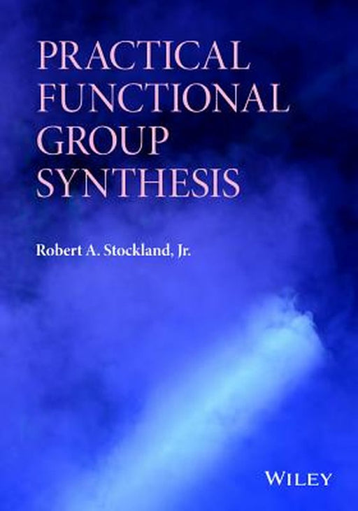 Practical Functional Group Synthesis by Robert A. Stockland