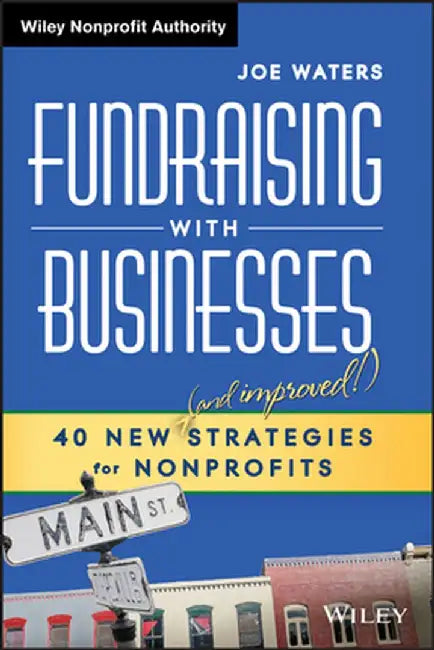 Fundraising with Businesses: 40 New (and Improved!) Strategies for Nonprofits by Joe Waters