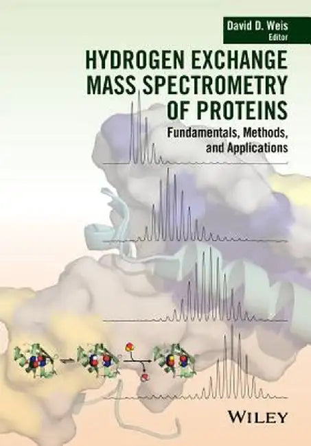 Hydrogen Exchange Mass Spectrometry of Proteins by David D. Weis