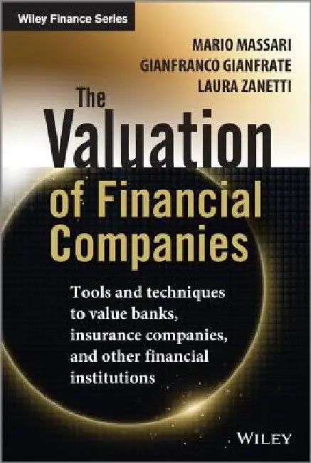 The Valuation of Financial Companies: Tools and Techniques to Measure the Value of Banks, Insurance Companies and Other Financial Institutions by Mario Massari