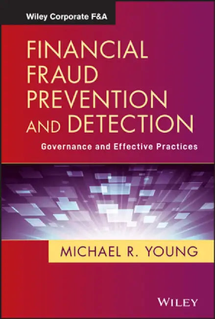 Financial Fraud Prevention and Detection: Governance and Effective Practices by Michael R. Young