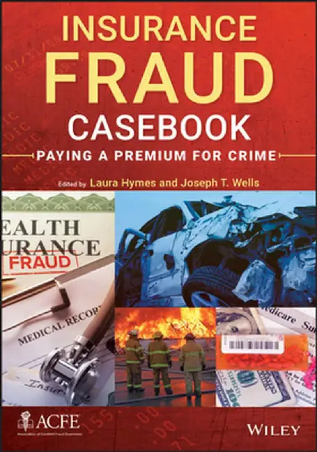 Insurance Fraud Casebook: Paying a Premium for Crime by Laura Hymes