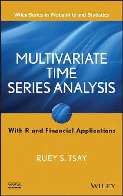 Multivariate Time Series Analysis: With R and Financial Applications by Ruey S. Tsay