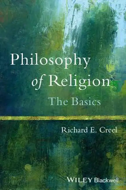 Philosophy of Religion: The Basics by Richard E. Creel