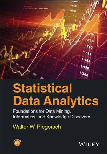 Statistical Data Analytics: Foundations for Data Mining, Informatics, and Knowledge Discovery by Walter W. Piegorsch
