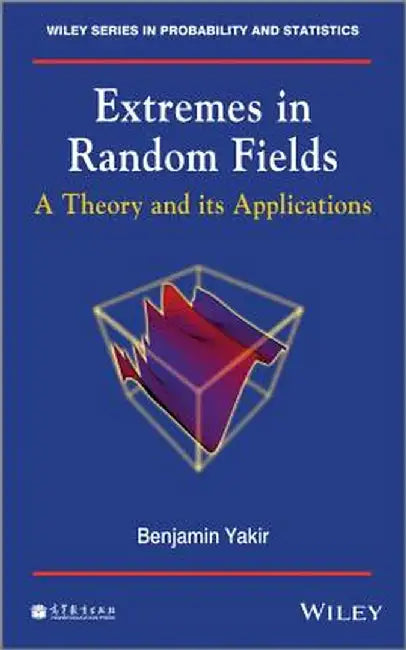 Extremes in Random Fields: A Theory and Its Applications by Benjamin Yakir