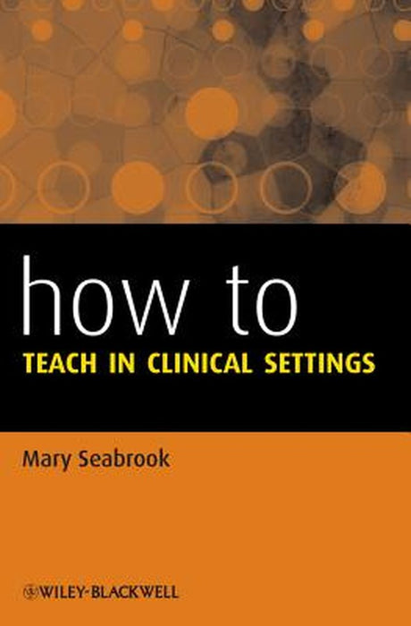 How to Teach in Clinical Settings by Mary Seabrook