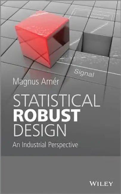 Statistical Robust Design: An Industrial Perspective by Magnus Arner