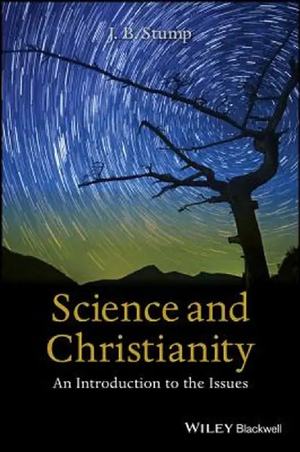 Science and Christianity: An Introduction to the Issues by J. B. Stump