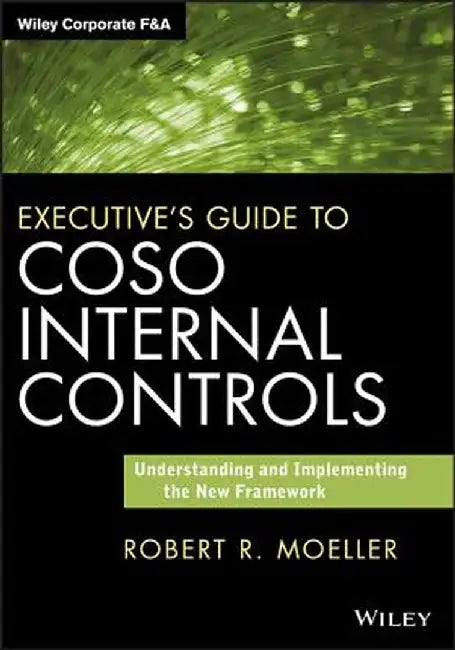 Executive's Guide to COSO Internal Controls: Understanding and Implementing the New Framework by Robert R. Moeller