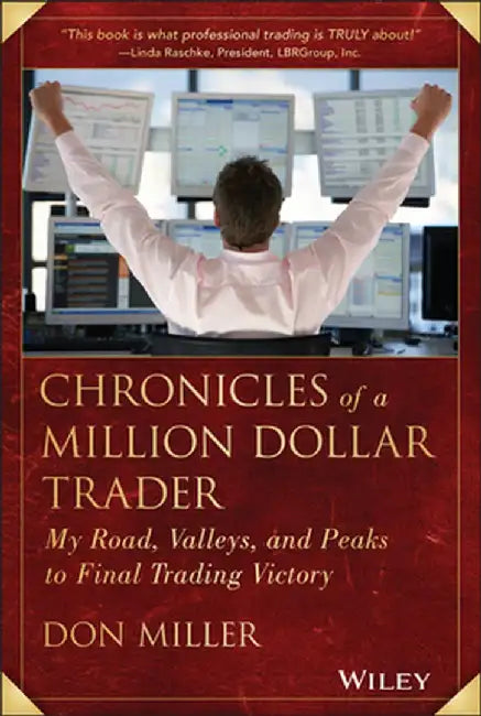 Chronicles of a Million Dollar Trader: My Road, Valleys, and Peaks to Final Trading Victory by Don Miller