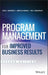 Program Management for Improved Business Results by Russ J. Martinelli