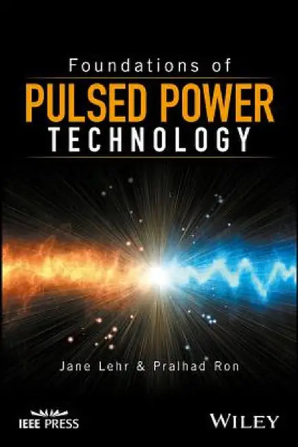 Foundations of Pulsed Power Technology by Jane Lehr