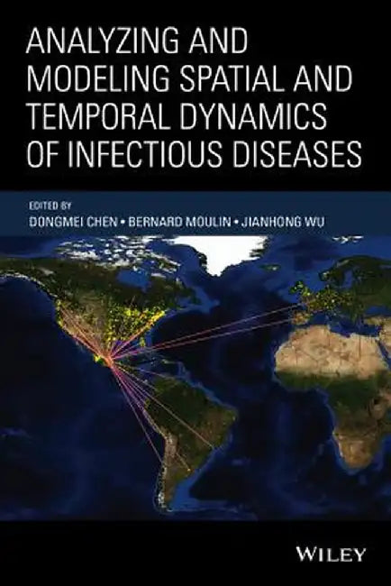 Analyzing and Modeling Spatial and Temporal Dynamics of Infectious Diseases by Dongmei Chen